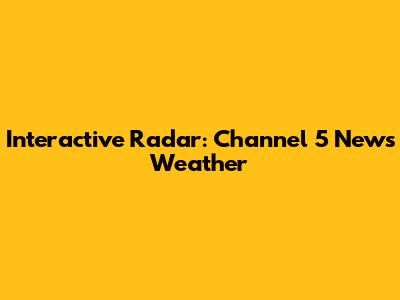 Interactive Radar: Channel 5 News Weather