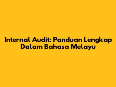 Internal Audit: Panduan Lengkap Dalam Bahasa Melayu