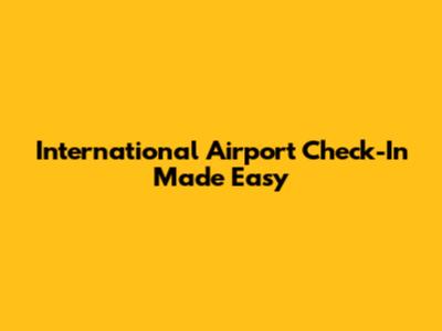 International Airport Check-In Made Easy