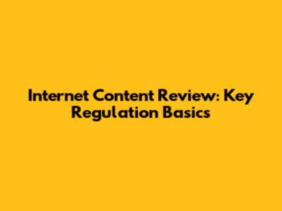 Internet Content Review: Key Regulation Basics