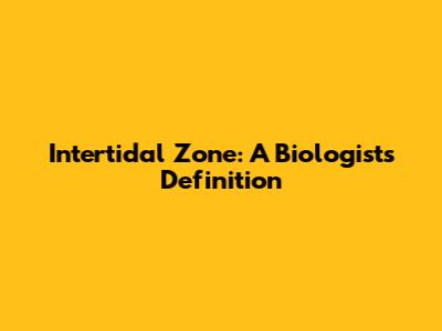 Intertidal Zone: A Biologist's Definition