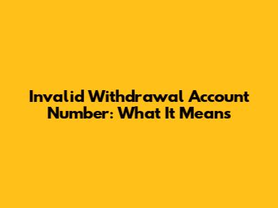 Invalid Withdrawal Account Number: What It Means