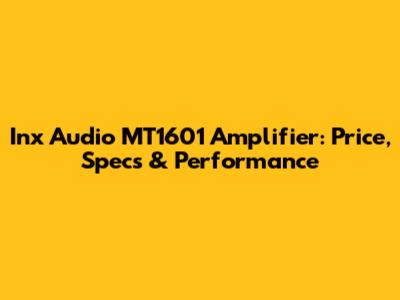 Inx Audio MT1601 Amplifier: Price, Specs & Performance