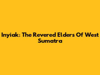 Inyiak: The Revered Elders Of West Sumatra
