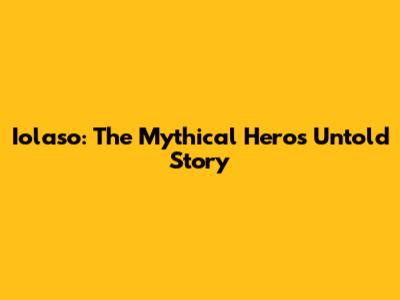Iolaso: The Mythical Hero's Untold Story