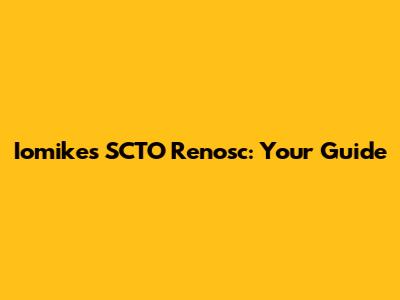 Iomike's SCTO Renosc: Your Guide