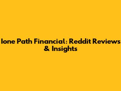 Ione Path Financial: Reddit Reviews & Insights
