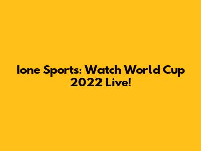 Ione Sports: Watch World Cup 2022 Live!