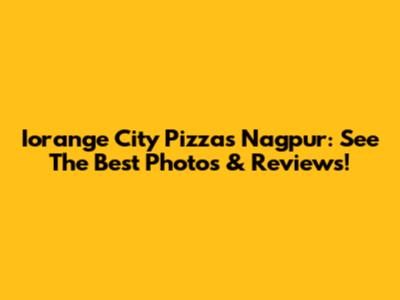 Iorange City Pizzas Nagpur: See The Best Photos & Reviews!