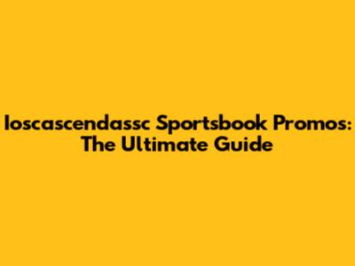 Ioscascendassc Sportsbook Promos: The Ultimate Guide