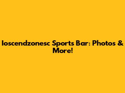 Ioscendzonesc Sports Bar: Photos & More!