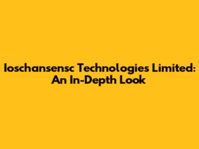 Ioschansensc Technologies Limited: An In-Depth Look