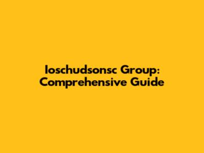 Ioschudsonsc Group: Comprehensive Guide