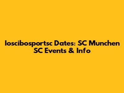 Ioscibosportsc Dates: SC Munchen SC Events & Info
