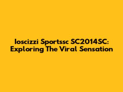 Ioscizzi Sportssc SC2014SC: Exploring The Viral Sensation