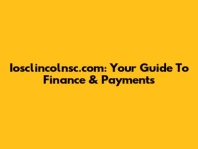 Iosclincolnsc.com: Your Guide To Finance & Payments
