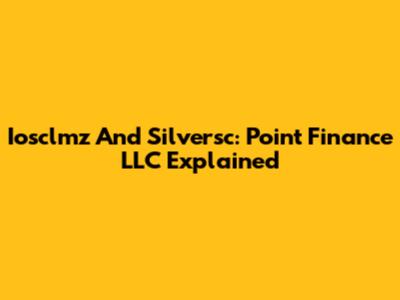 Iosclmz And Silversc: Point Finance LLC Explained