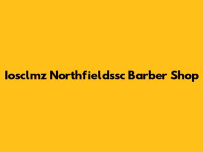 Iosclmz Northfieldssc Barber Shop