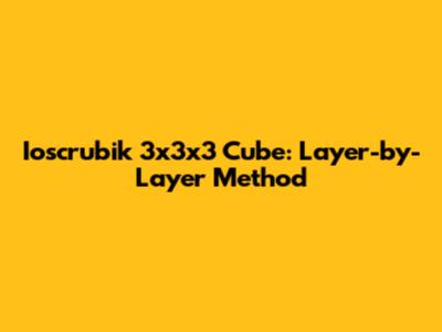 Ioscrubik 3x3x3 Cube: Layer-by-Layer Method