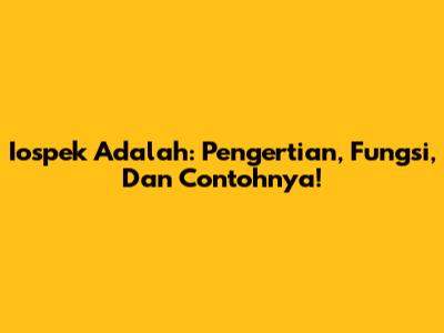 Iospek Adalah: Pengertian, Fungsi, Dan Contohnya!