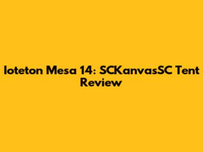 Ioteton Mesa 14: SCKanvasSC Tent Review