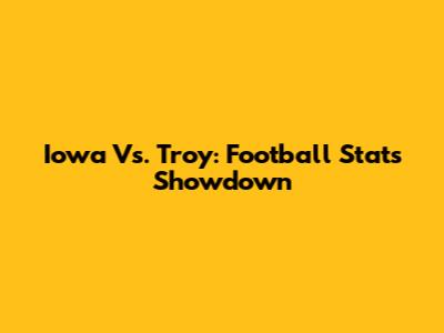 Iowa Vs. Troy: Football Stats Showdown
