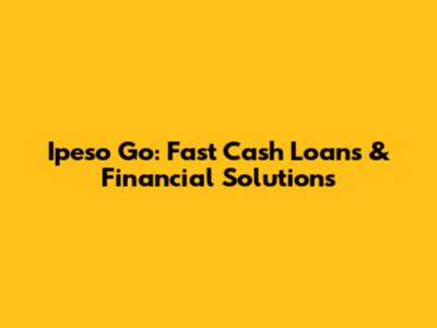 Ipeso Go: Fast Cash Loans & Financial Solutions