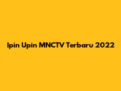 Ipin Upin MNCTV Terbaru 2022