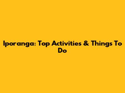 Iporanga: Top Activities & Things To Do
