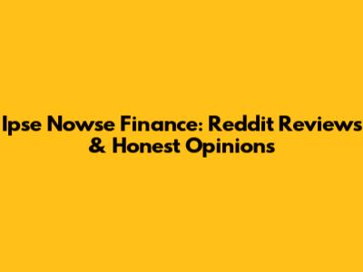 Ipse Nowse Finance: Reddit Reviews & Honest Opinions