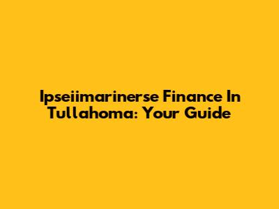 Ipseiimarinerse Finance In Tullahoma: Your Guide