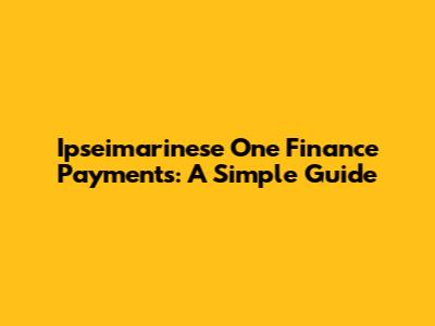 Ipseimarinese One Finance Payments: A Simple Guide