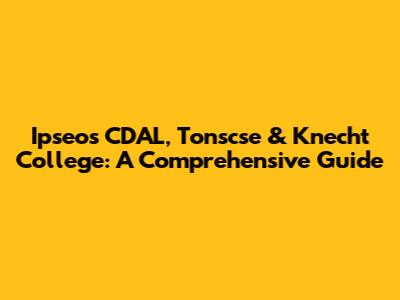 Ipseos CDAL, Tonscse & Knecht College: A Comprehensive Guide