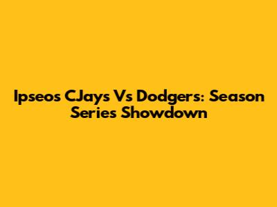 Ipseos CJays Vs Dodgers: Season Series Showdown