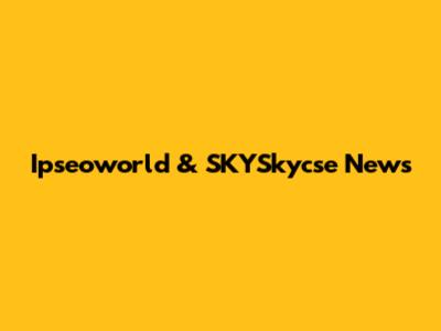Ipseoworld & SKYSkycse News