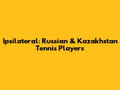 Ipsilateral: Russian & Kazakhstan Tennis Players