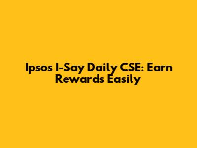 Ipsos I-Say Daily CSE: Earn Rewards Easily