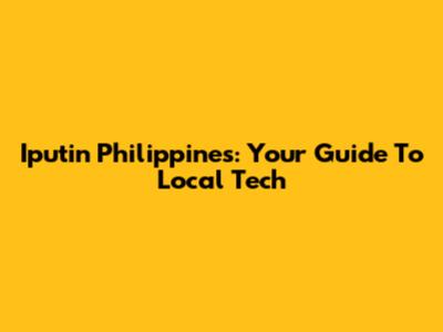 Iputin Philippines: Your Guide To Local Tech