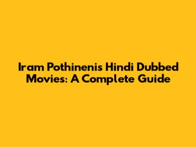 Iram Pothineni's Hindi Dubbed Movies: A Complete Guide