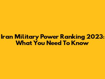Iran Military Power Ranking 2023: What You Need To Know