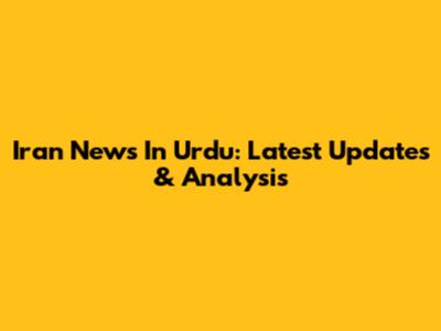Iran News In Urdu: Latest Updates & Analysis