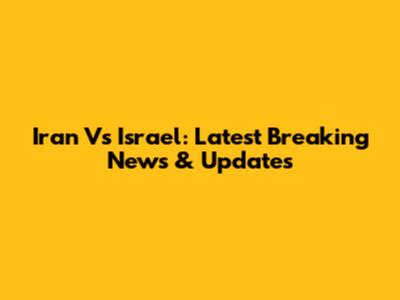 Iran Vs Israel: Latest Breaking News & Updates