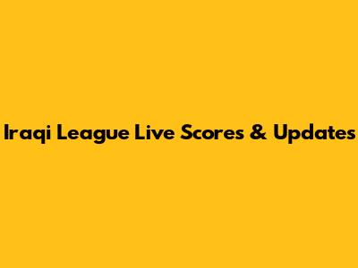 Iraqi League Live Scores & Updates