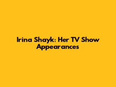 Irina Shayk: Her TV Show Appearances