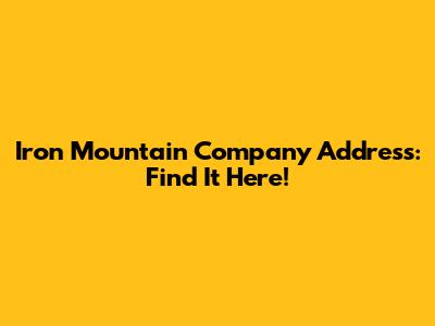 Iron Mountain Company Address: Find It Here!