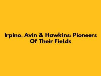 Irpino, Avin & Hawkins: Pioneers Of Their Fields