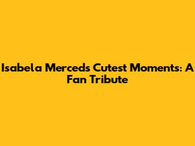 Isabela Merced's Cutest Moments: A Fan Tribute