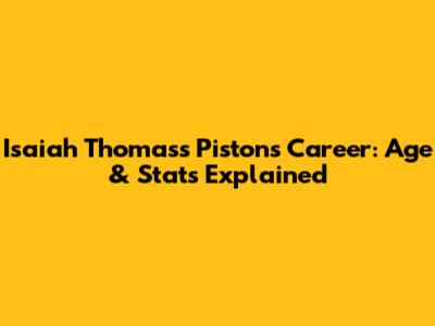 Isaiah Thomas's Pistons Career: Age & Stats Explained