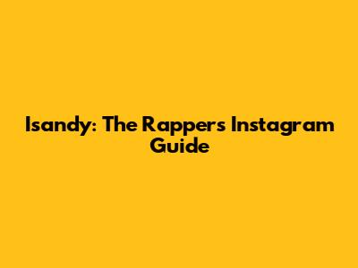 Isandy: The Rapper's Instagram Guide