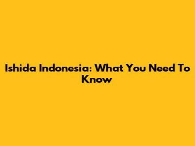 Ishida Indonesia: What You Need To Know